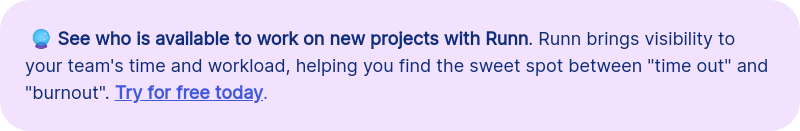  🔮 See who is available to work on new projects with Runn. Runn brings visibility to your team's time and workload, helping you find the sweet spot between 