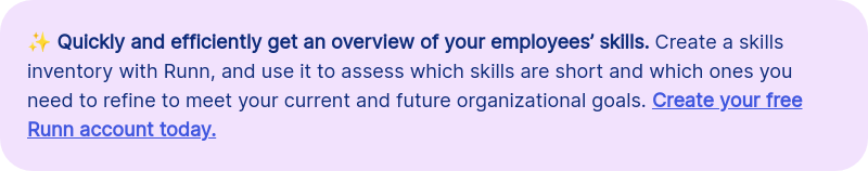 ✨ Quickly and efficiently get an overview of your employees&rsquo; skills. Create a skills inventory with&nbsp;Runn, and use it to assess which skills are short and which ones you need to refine to meet your current and future organizational goals. Create your free Runn account today.